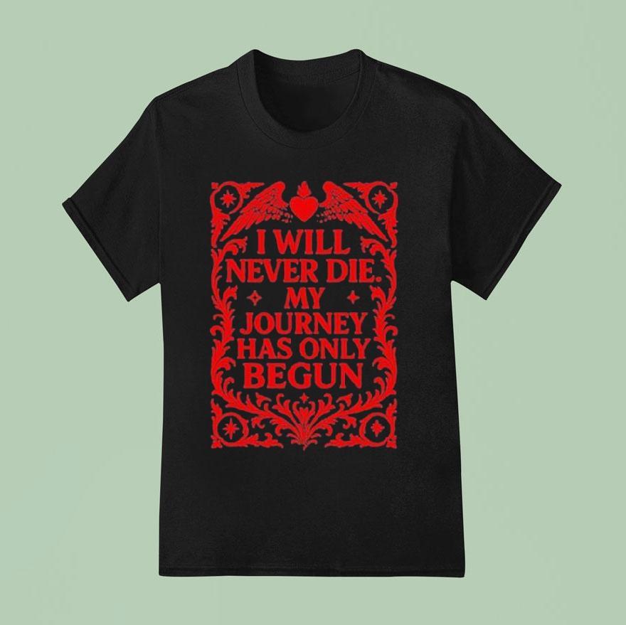 Send It Society I Will Never Die My Journey Has Only Begun T Shirt