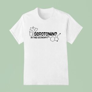 Serotonin In This Economy T Shirt