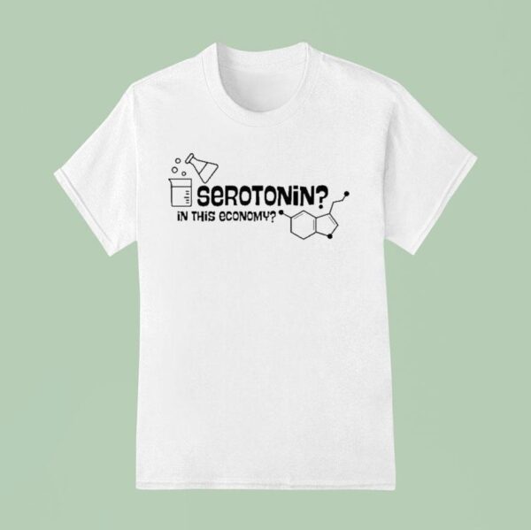 Serotonin In This Economy T Shirt