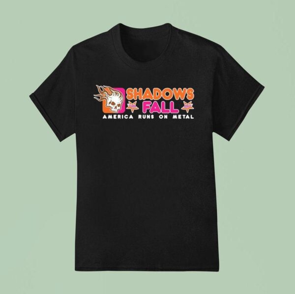 Shadows Fall America Runs On Metal Dunkin T Shirt