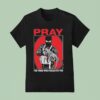 Shayne Smith Pray For Those Who Persecute You T Shirt