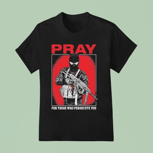 Shayne Smith Pray For Those Who Persecute You T Shirt