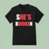 She S Bwoken He S Woke T Shirt
