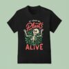 Skeleton At Least My Plants Are Alive T Shirt