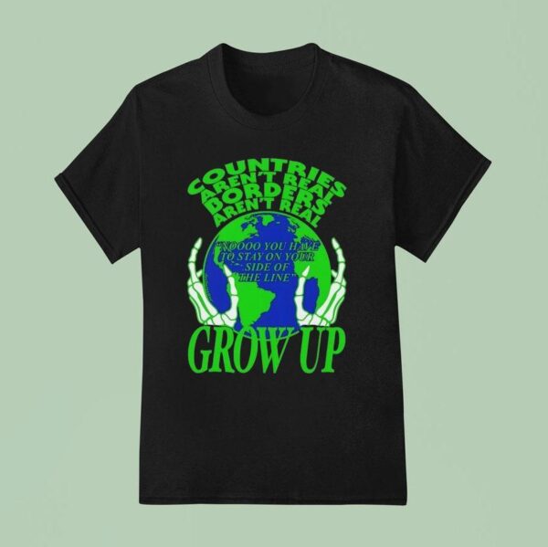 Skeleton Countries Aren T Real Borders Aren T Real Grow Up T Shirt