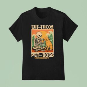 Skeleton Eat Those Tacos Pet Those Dogs Anime T Shirt