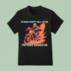 Skeleton Riding Motorcycle Please Don T Yell At Me I M Very Sensitive T Shirt
