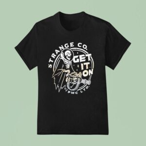Skeleton Strange Co Get It On Pmc Ltd T Shirt
