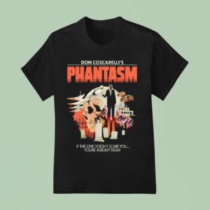 Skull Don Coscarelli S Phantasm If This One Doesn T Scare You You Re Already Dead T Shirt