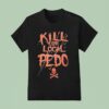 Skull Kill Your Local Pedo T Shirt