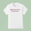 Slightly Delusional But Still Cute T Shirt
