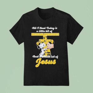 Snoopy And Charlie Brown All I Need Today Is A Little Bit Of Michigan Wolverines And A Whole Lot Of Jesus T Shirt