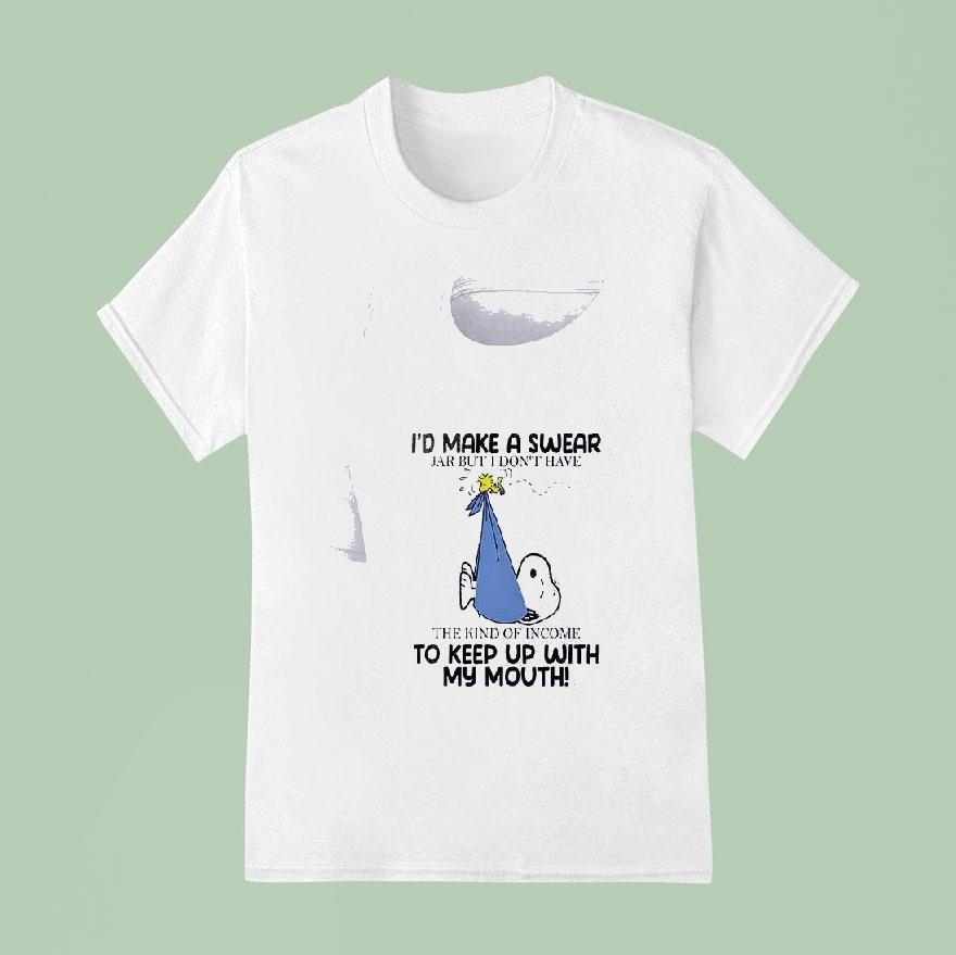 Snoopy I D Make A Swear Jar But I Don T Have The Kind Of Income To Keep Up With My Mouth T Shirt