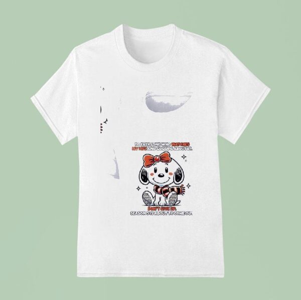 Snoopy To Everyone Who Watches My Life And Gossips About It Don T Give Up T Shirt