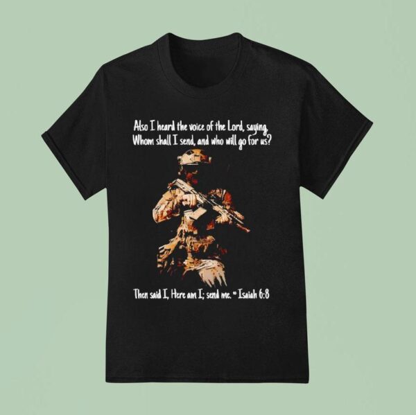 Soldier Also I Heard The Voice Of The Lord Saying Whom Shall I Send And Who Will Go For Us T Shirt