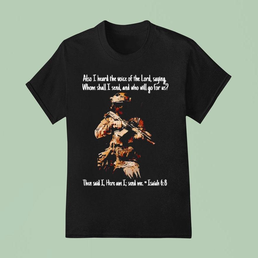 Soldier Also I Heard The Voice Of The Lord Saying Whom Shall I Send And Who Will Go For Us T Shirt