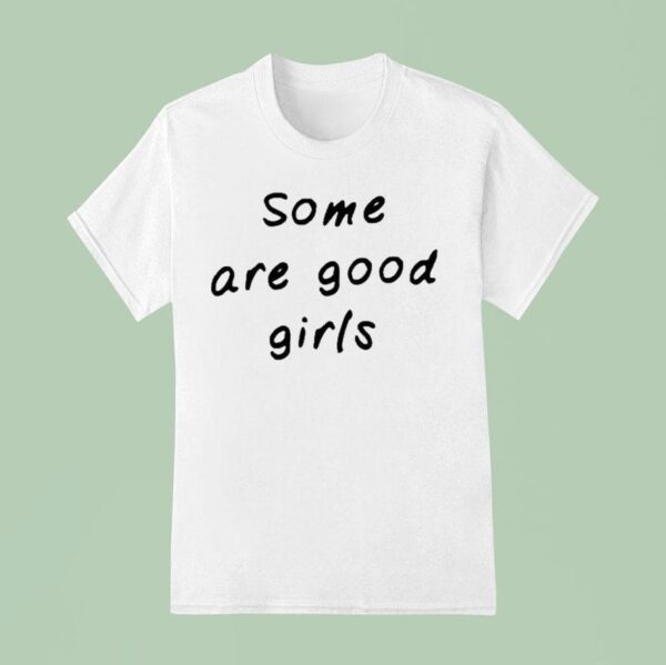 Some Are Good Girls T Shirt