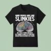 Some People Are Like Slinkies Not Really Good For Much But Brings A Smile To Your Face T Shirt