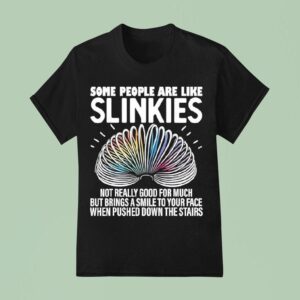 Some People Are Like Slinkies Not Really Good For Much But Brings A Smile To Your Face T Shirt