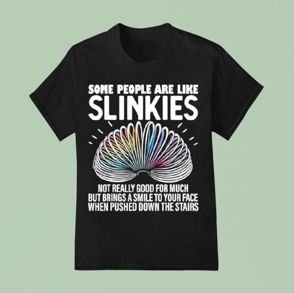 Some People Are Like Slinkies Not Really Good For Much But Brings A Smile To Your Face T Shirt