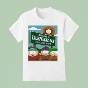 South Park Welcome To Trumpfuckistan Population Stupid T Shirt