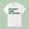 Southwest Legion Got Screwed T Shirt