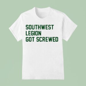 Southwest Legion Got Screwed T Shirt