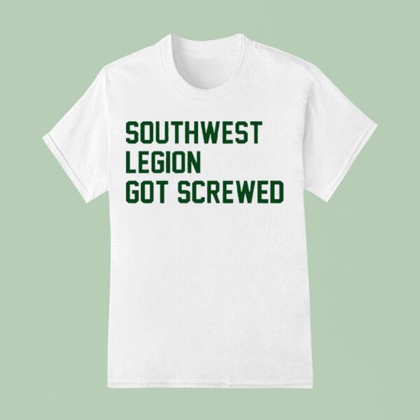 Southwest Legion Got Screwed T Shirt