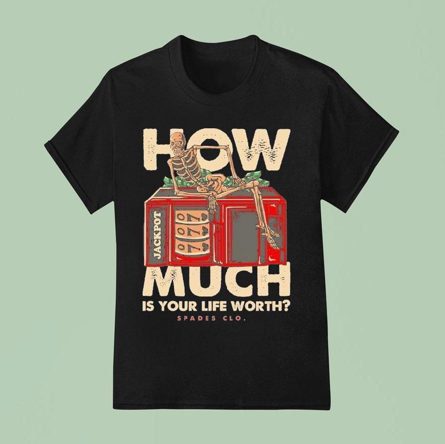 Spades How Much Is Your Life Worth Skeleton T Shirt