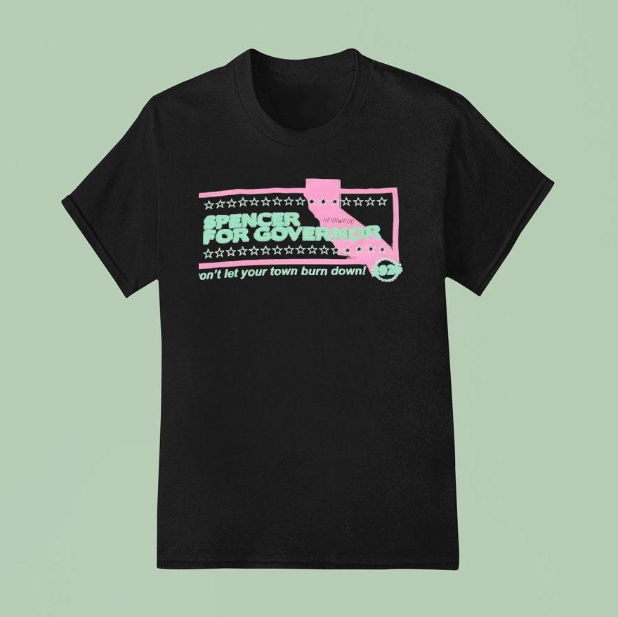 Spencer For Governor Won T Let Your Town Burn Down T Shirt