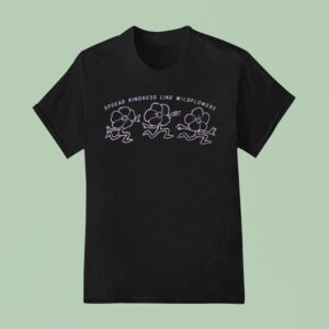 Spread Kindness Like Wildflowers T Shirt