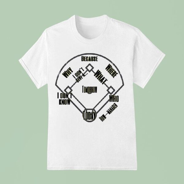 Stadium Why Because Where Who Today Tomorrow I Don T Know I Don T Give A How Manager T Shirt