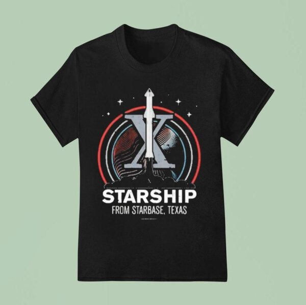 Starship From Starbase Texas X T Shirt