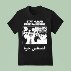 Stay Human Free Palestine All Profit Are Donated To Map Medical Aid For Palestinians T Shirt