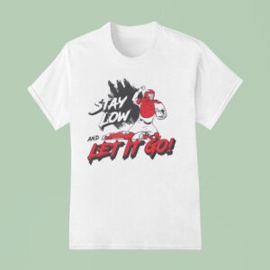 Stay Low And Let It Go T Shirt