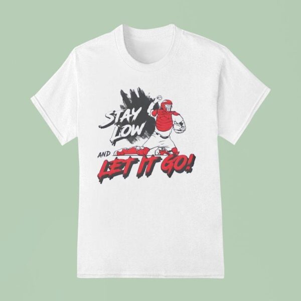 Stay Low And Let It Go T Shirt