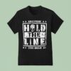 Steve Maclin Bulletproof Hold The Line T Shirt