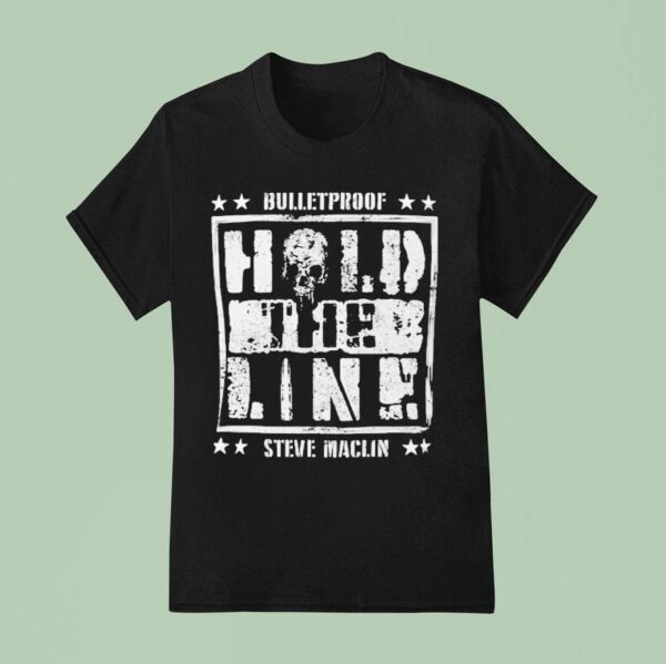 Steve Maclin Bulletproof Hold The Line T Shirt