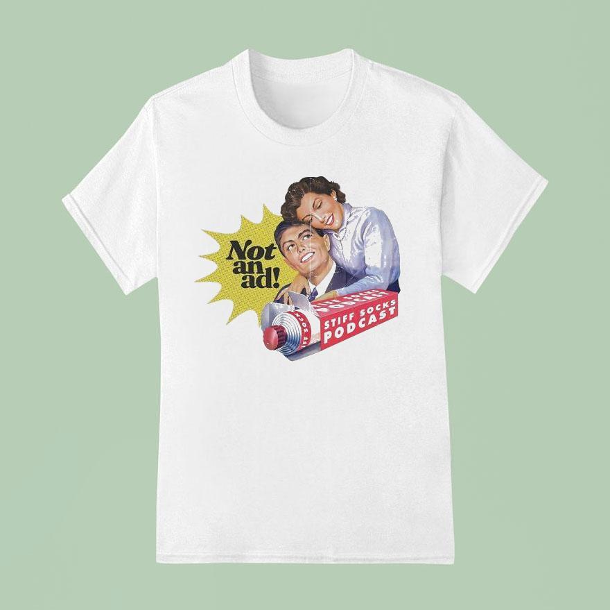 Stiff Socks Podcast Not An Ad T Shirt