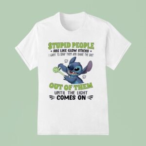Stitch People Are Like Glow Sticks I Want To Snap Them And Shake The Sh T Shirt