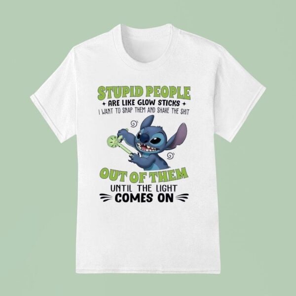 Stitch People Are Like Glow Sticks I Want To Snap Them And Shake The Sh T Shirt