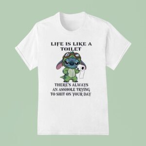 Stitch With Toilet Paper Life Is Like A Toilet There S Always An Asshole Trying To Sht On Your Day T Shirt