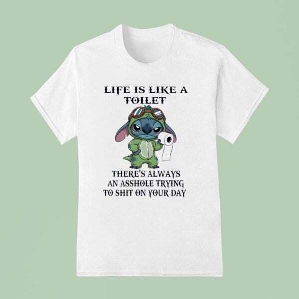 Stitch With Toilet Paper Life Is Like A Toilet There S Always An Asshole Trying To Sht On Your Day T Shirt