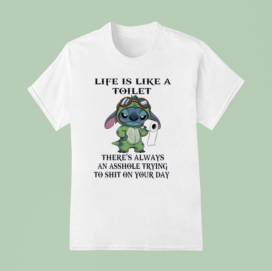 Stitch With Toilet Paper Life Is Like A Toilet There S Always An Asshole Trying To Sht On Your Day T Shirt