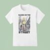 Street Raised On The Streets T Shirt