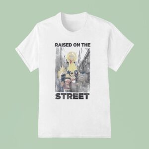 Street Raised On The Streets T Shirt