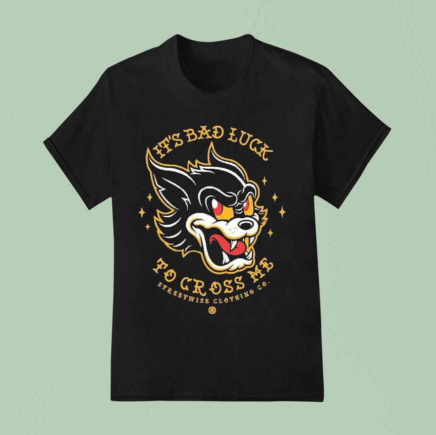 Streetwise It S Bad Luck To Cross Me Lives T Shirt