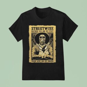 Streetwise Stand Up Rather Die On My Feet Than Live On My Knees T Shirt