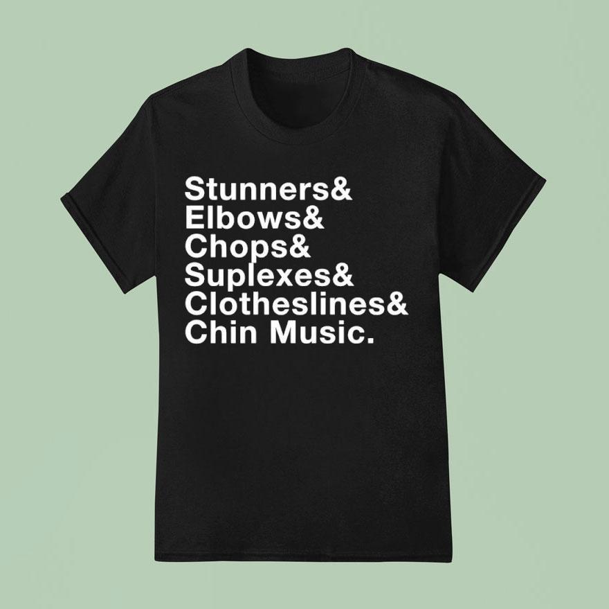 Stunners And Elbows And Chops And Suplexes And Clotheslines And Chin Music T Shirt