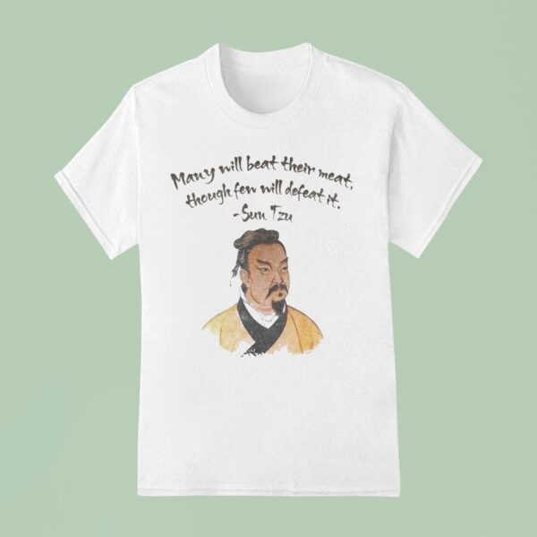 Sun Tzu Many Will Beat Their Meat Thought Fen Will Defeat I T Shirt